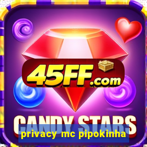 privacy mc pipokinha